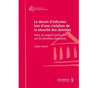 Le devoir d 'informer lors d'une violation de la sécurité des données Avec un regard particulier sur les données bancaires - Célian Hirsch - Schulthess - broché - Etude