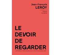 Le devoir de regarder: Histoires et réflexions sur le photojournalisme
