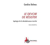 Candice Delmas – Le devoir de résister – Apologie de la désobéissance incivile – Broché