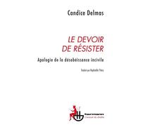 Le devoir de résister Apologie de la désobéissance incivile - Candice Delmas - Hermann - broché - Essai