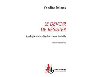 Le devoir de résister Apologie de la désobéissance incivile - Candice Delmas - Hermann - broché - Essai