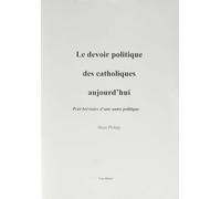 Le devoir politique des catholiques - Henri Philipp - Le Cep Eds - broché - Essai