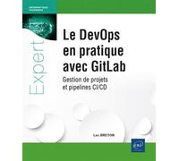 Le DevOps en pratique avec GitLab - Gestion de projets et pipelines CI/CD - Luc Breton - Eni Editions - broché - Manuel