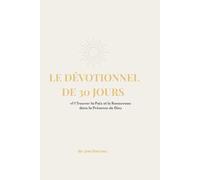 LE DÉVOTIONNEL DE 30 JOURS: Trouver la Paix et le Renouveau dans la Présence de Dieu (Dévotionnel - Vol. 1)