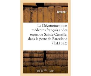 Le Dévouement des médecins français et des soeurs de Sainte-Camille, dans la peste de Barcelone , poëme envoyé au concours de l'Académie française - Bronner - Hachette Bnf - broché - Livre