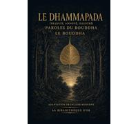 Le Dhammapada (Traduit, Annoté, Illustré): Paroles du Bouddha