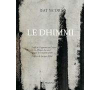 Le Dhimmi - Profil De L'opprimé En Orient Et En Afrique Du Nord Depuis La Conquête Arabe