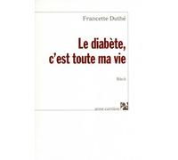 Le diabète, c'est toute ma vie - Francette Duthe - Anne Carriere Eds - broché - Essai