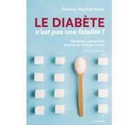 Le diabète n'est pas une fatalité ! - Recettes, prévention et prise en charge active