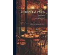 Le Diable À Paris: Paris Et Les Parisiens: Moeurs Et Coutumes, Caractères Et Portraits Des Habitants De Paris ...