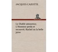 Le Diable Amoureux; L'honneur Perdu Et Recouvré; Rachel Ou La Belle Juive