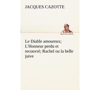 Le Diable Amoureux; L'honneur Perdu Et Recouvré; Rachel Ou La Belle Juive