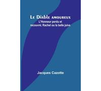 Le Diable Amoureux; L'honneur Perdu Et Recouvré; Rachel Ou La Belle Juive