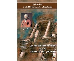 Le diable amoureux suivi de Aventure du pèlerin - Jacques Cazotte - Collection La bibliothèque des classiques - Éditions Ararauna: Texte intégral