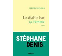 Le diable bat sa femme - Stéphane Denis - Grasset - broché - Roman