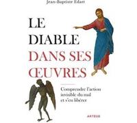 Le diable dans ses oeuvres Jean-Baptiste Edart (Auteur), Philippe Vallin (Préface)