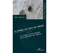Le Diable Est Dans Les Détails - Suivi De Le Cinéma Comme Fabrique De La Grammaire Des Espèces