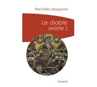 Le diable existe (poche) Un exorciste témoigne et répond aux interrogations - Gilles Jeanguenin - Salvator - Poche - Essai
