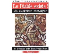 Le Diable existe !: Un exorciste témoigne et répond aux interrogations