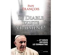 Le diable existe vraiment !: ... et nous devons le combattre
