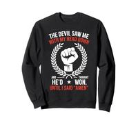 Le diable m'a vu de ma tête et a cru qu'il avait gagné, jusqu'à ce que je dise Amen Sweatshirt