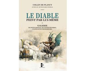 Le Diable peint par lui-même: ou Galerie de petits romans, de contes bizarres, d’anecdotes prodigieuses.