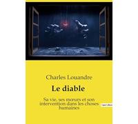 Le diable: Sa vie, ses moeurs et son intervention dans les choses humaines