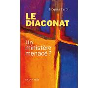 Le diaconat Un ministère menacé ? - Jacques Tyrol - Salvator - broché - Essai