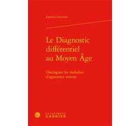 Le Diagnostic différentiel au Moyen Âge Distinguer les maladies d'apparence voisine - Laetitia Loviconi - Classiques Garnier - relié - Guide
