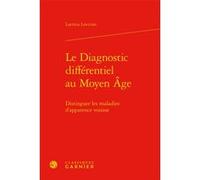 Le Diagnostic différentiel au Moyen Âge Laetitia Loviconi (Auteur), Laurence Moulinier (Collection dirigée par), Nicolas Weill-Parot (Collection dirigée par)