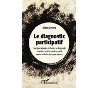 Le diagnostic participatif Essai pour adapter et illustrer le diagnostic sanitaire et médico-social aux incertitudes du temps présent - Gilles Cervera - L'harmattan - broché - Essai