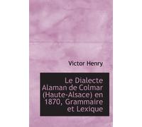 Le Dialecte Alaman de Colmar (Haute-Alsace) en 1870, Grammaire et Lexique