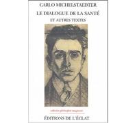 Le dialogue de la sante et autres textes - Carlo Michelstaedter - Eclat Eds De L' - broché - Essai