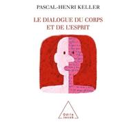 Pascal-Henri Keller – Le Dialogue du corps et de l'esprit – Essai – Broché