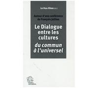 Le Dialogue Entre Les Cultures, Du Commun À L'universel - Autour D'une Conférence De François Jullien
