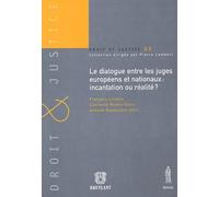 Le Dialogue Entre Les Juges Européens Et Nationaux : Incantation Ou Réalité ?