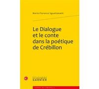 Le Dialogue et le conte dans la poétique de Crébillon Marie-Florence Sguaitamatti (Auteur), Michel Delon (Collection dirigée par), Jacques Berchtold (Collection dirigée par)