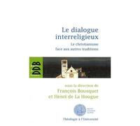 Le Dialogue Interreligieux - Le Christianisme Face Aux Autres Traditions