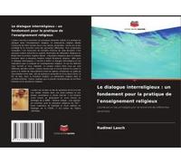 Le Dialogue Interreligieux : Un Fondement Pour La Pratique De L'enseignement Religieux