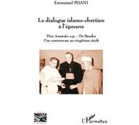 Le dialogue islamo-chrétien à l'épreuve Père Anawati, o.p. - Dr Baraka Une controverse au vingtième siècle - Une controverse au vingtième siècle - Emmanuel Pisani - L'harmattan - broché - Essai