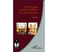 Le dialogue islamo-chrétien en Centrafrique - Justin Ndema - L'harmattan - broché - Etude