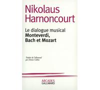 Le dialogue musical - Monteverdi, Bach et Mozart - Nikolaus Harnoncourt - Gallimard - Livre