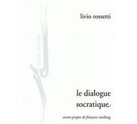 Le Dialogue socratique Livio Rossetti (Auteur), François Roustang (Prologue)