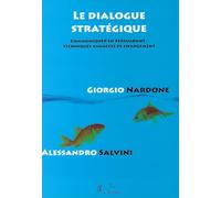 Le dialogue stratégique - Communiquer en persuadant : techniques avancées de changement