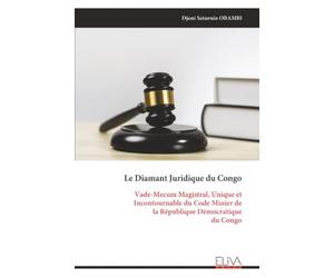 Le Diamant Juridique du Congo: Vade-Mecum Magistral, Unique et Incontournable du Code Minier de la République Démocratique du Congo