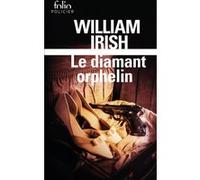 Le diamant orphelin William Irish (Auteur), Laurette Brunius (Traduction), Stéphane Bourgoin (Edité par)