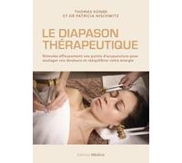 Le Diapason thérapeutique - Stimulez efficacement vos points d'acupuncture pour soulager vos douleurs et rééquilibrer votre énergie