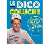 Le dico Coluche Coluche (Auteur), Pierre Lescure (Préface)