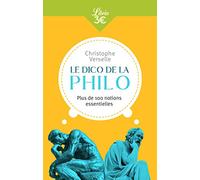 Le Dico de la philo: Plus de 100 notions essentielles