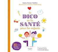 Le dico de la santé pour les enfants: 30 thèmes pour le bien-être au quotidien